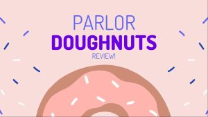 Parlor Doughnut Review!