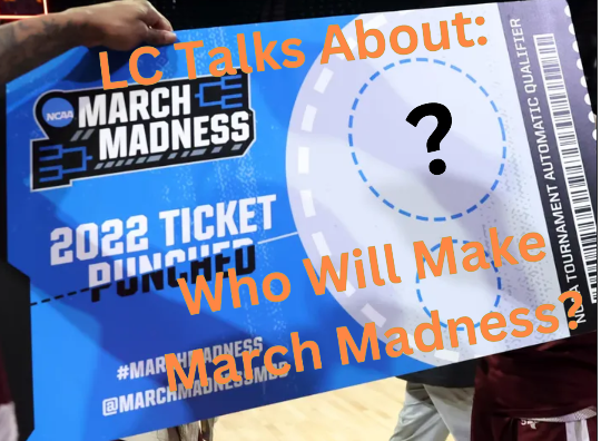 LC Talks: Who Will Make March Madness?