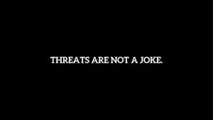 Threats Are Not a Joke.